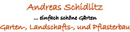 Fachmann f&uuml;r Gartenbau, Landschaftsbau und Gartengestalung, Landschaftsg&auml;rtner, Pflasterbau, Teichanlagen, Andreas Schidlitz